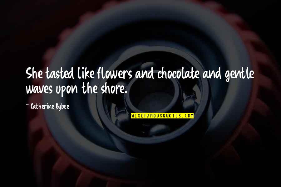 She Is Gentle Quotes By Catherine Bybee: She tasted like flowers and chocolate and gentle She Is Gentle Quotes By Catherine Bybee: She tasted like flowers and chocolate and gentle