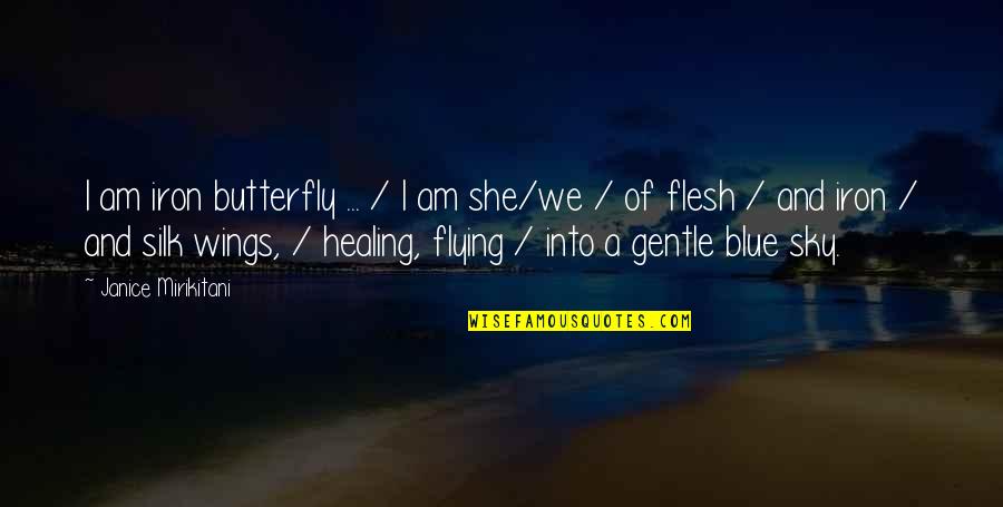 She Is Gentle Quotes By Janice Mirikitani: I am iron butterfly ... / I am She Is Gentle Quotes By Janice Mirikitani: I am iron butterfly ... / I am