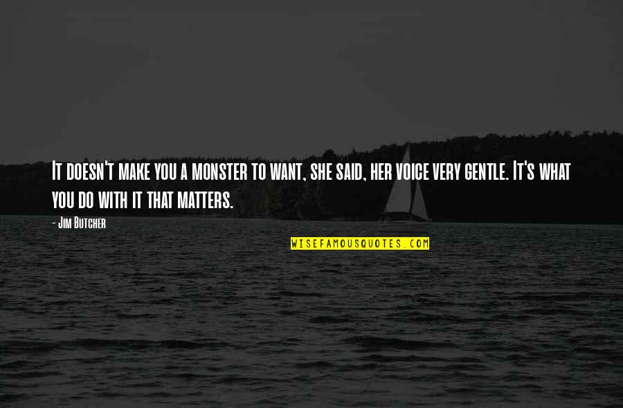 She Is Gentle Quotes By Jim Butcher: It doesn't make you a monster to want, She Is Gentle Quotes By Jim Butcher: It doesn't make you a monster to want,
