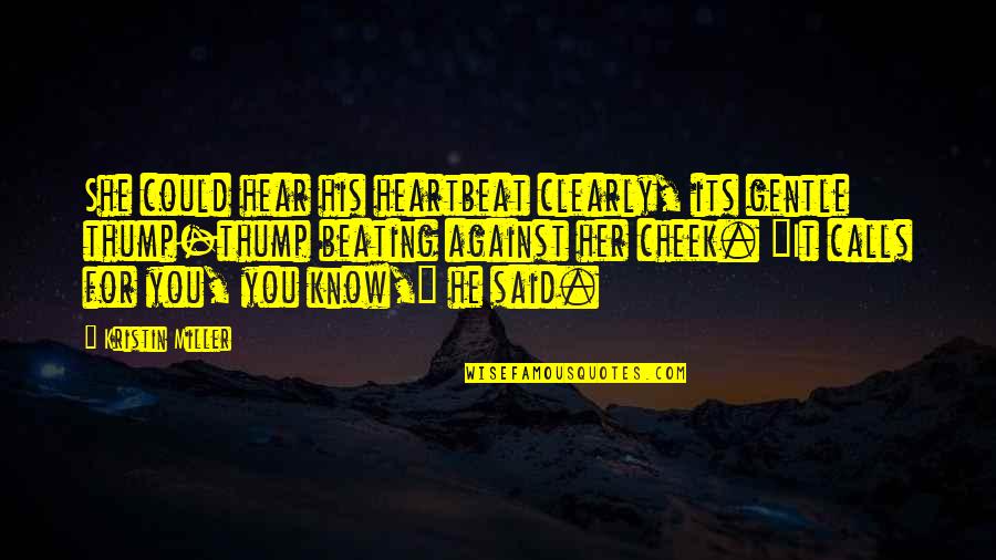 She Is Gentle Quotes By Kristin Miller: She could hear his heartbeat clearly, its gentle She Is Gentle Quotes By Kristin Miller: She could hear his heartbeat clearly, its gentle