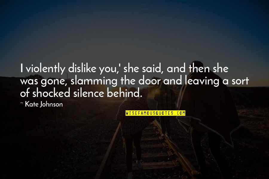 She Is Gone Love Quotes By Kate Johnson: I violently dislike you,' she said, and then