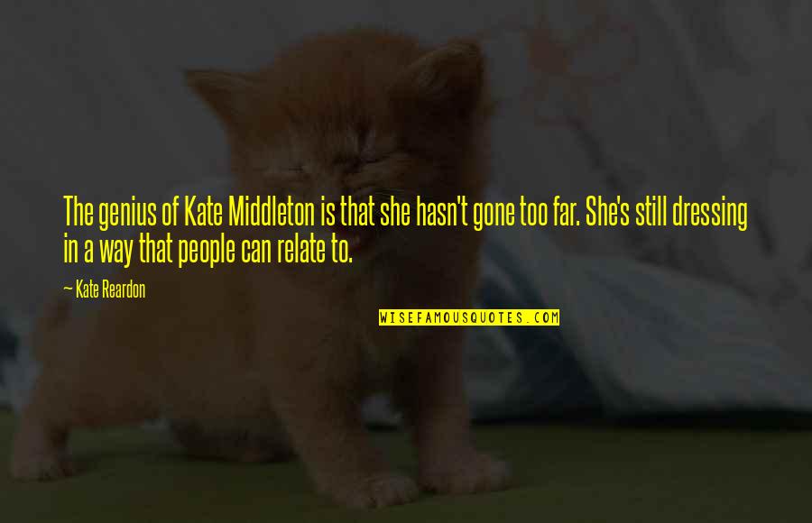 She Is Gone Quotes By Kate Reardon: The genius of Kate Middleton is that she