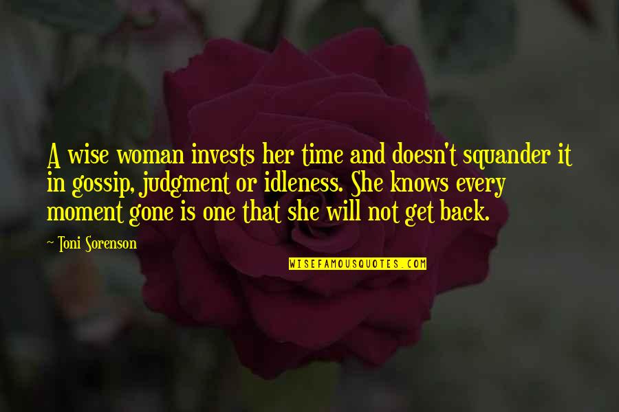 She Is Gone Quotes By Toni Sorenson: A wise woman invests her time and doesn't