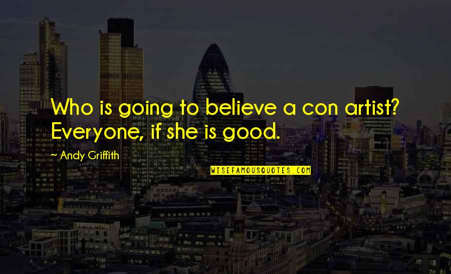 She Is Good Quotes By Andy Griffith: Who is going to believe a con artist?