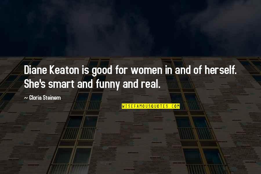 She Is Good Quotes By Gloria Steinem: Diane Keaton is good for women in and
