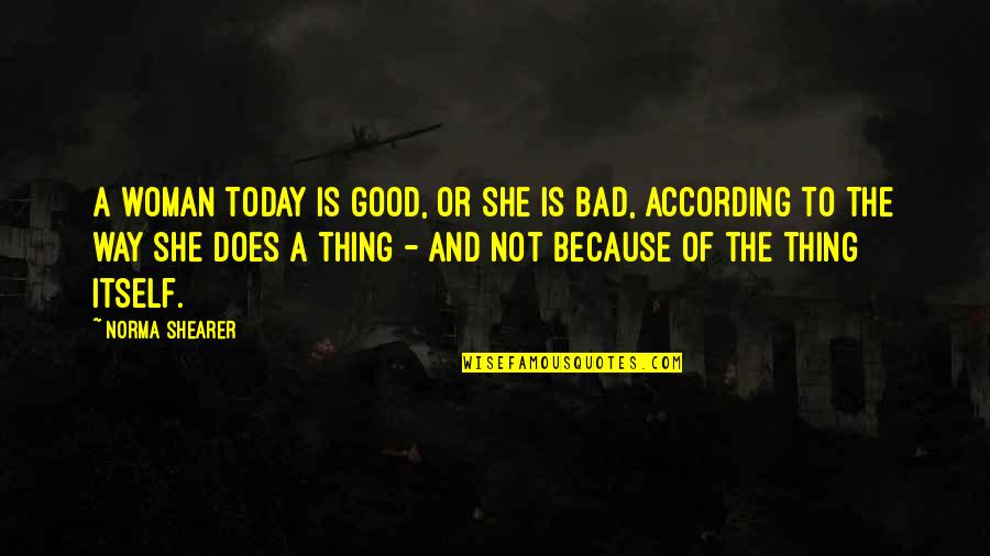She Is Good Quotes By Norma Shearer: A woman today is good, or she is