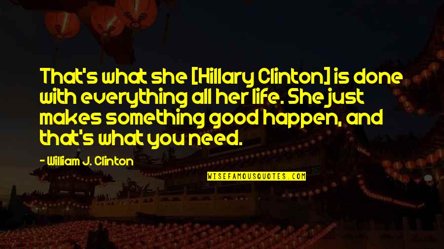 She Is Good Quotes By William J. Clinton: That's what she [Hillary Clinton] is done with