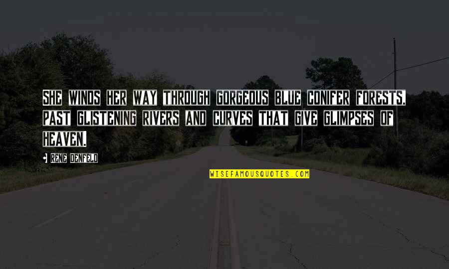 She Is Gorgeous Quotes By Rene Denfeld: She winds her way through gorgeous blue conifer She Is Gorgeous Quotes By Rene Denfeld: She winds her way through gorgeous blue conifer