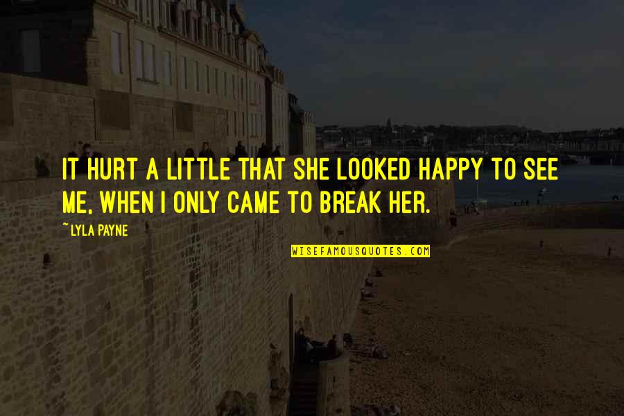 She Is Happy Without Me Quotes By Lyla Payne: It hurt a little that she looked happy