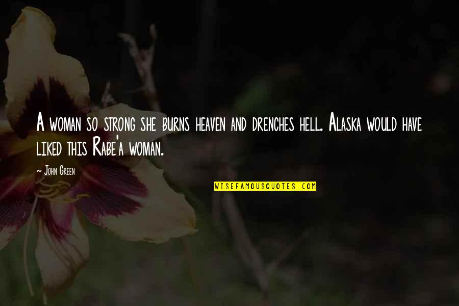 She Is Heaven Quotes By John Green: A woman so strong she burns heaven and She Is Heaven Quotes By John Green: A woman so strong she burns heaven and