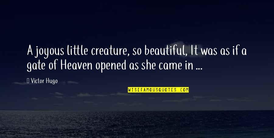 She Is Heaven Quotes By Victor Hugo: A joyous little creature, so beautiful, It was She Is Heaven Quotes By Victor Hugo: A joyous little creature, so beautiful, It was
