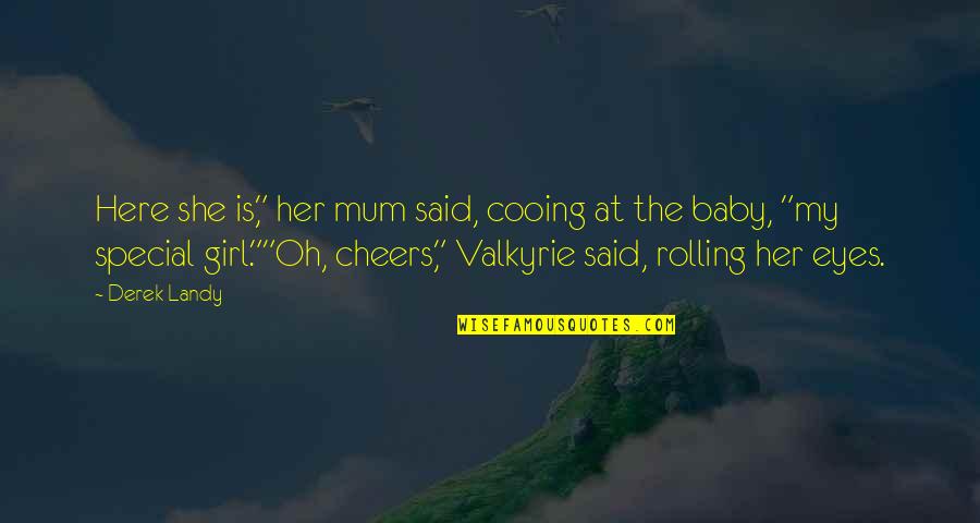 She Is Here Quotes By Derek Landy: Here she is," her mum said, cooing at She Is Here Quotes By Derek Landy: Here she is," her mum said, cooing at