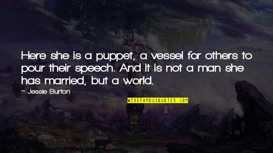 She Is Here Quotes By Jessie Burton: Here she is a puppet, a vessel for She Is Here Quotes By Jessie Burton: Here she is a puppet, a vessel for