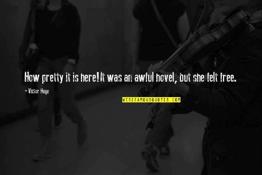 She Is Here Quotes By Victor Hugo: How pretty it is here!It was an awful