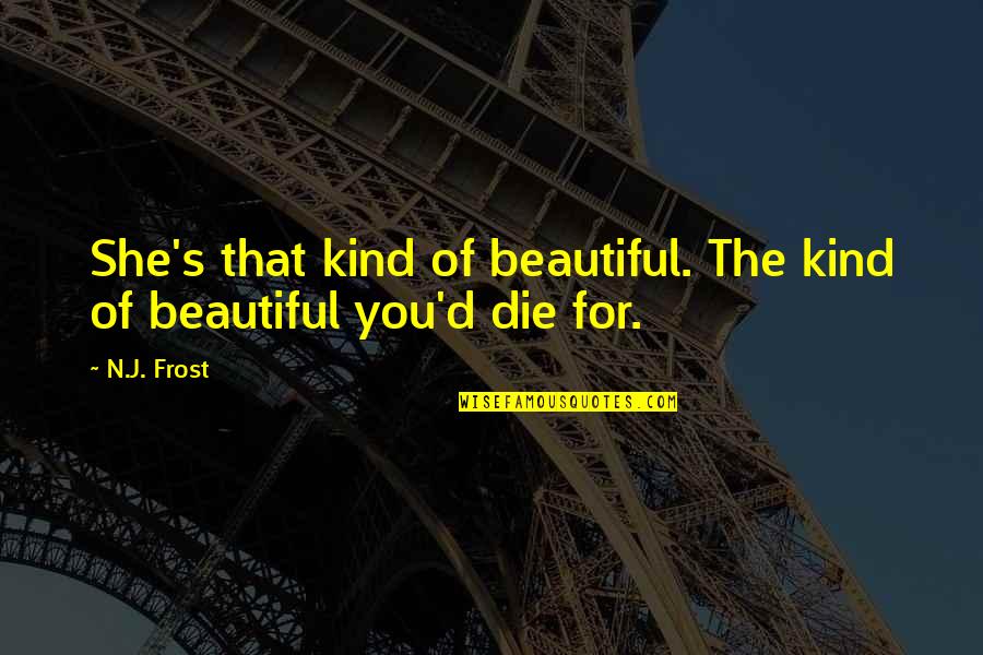 She Is Hurting Me Quotes By N.J. Frost: She's that kind of beautiful. The kind of