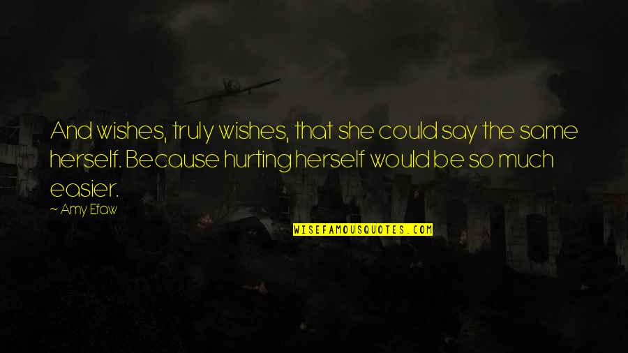 She Is Hurting Quotes By Amy Efaw: And wishes, truly wishes, that she could say