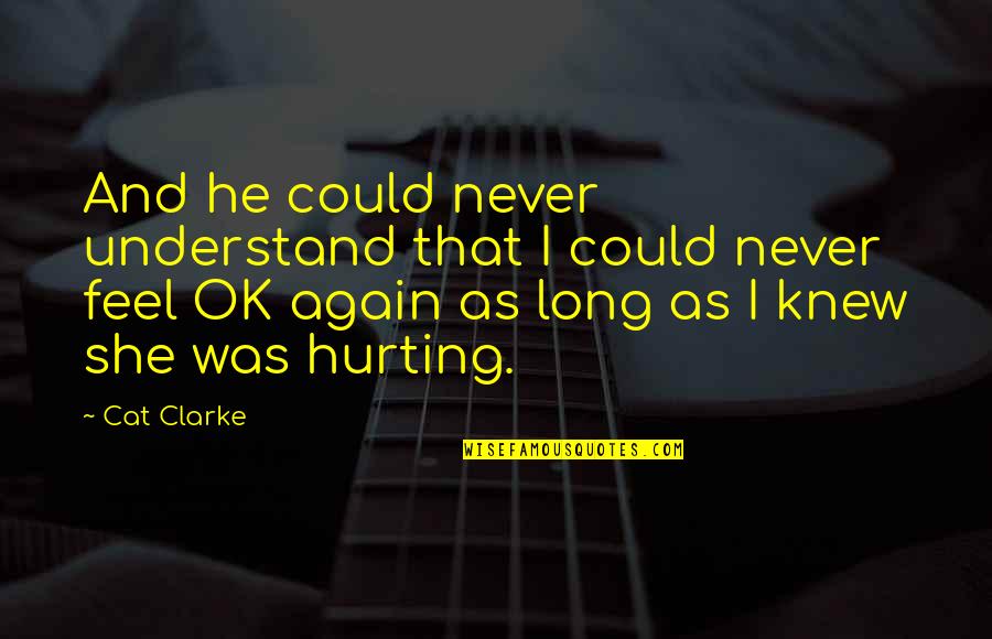 She Is Hurting Quotes By Cat Clarke: And he could never understand that I could She Is Hurting Quotes By Cat Clarke: And he could never understand that I could