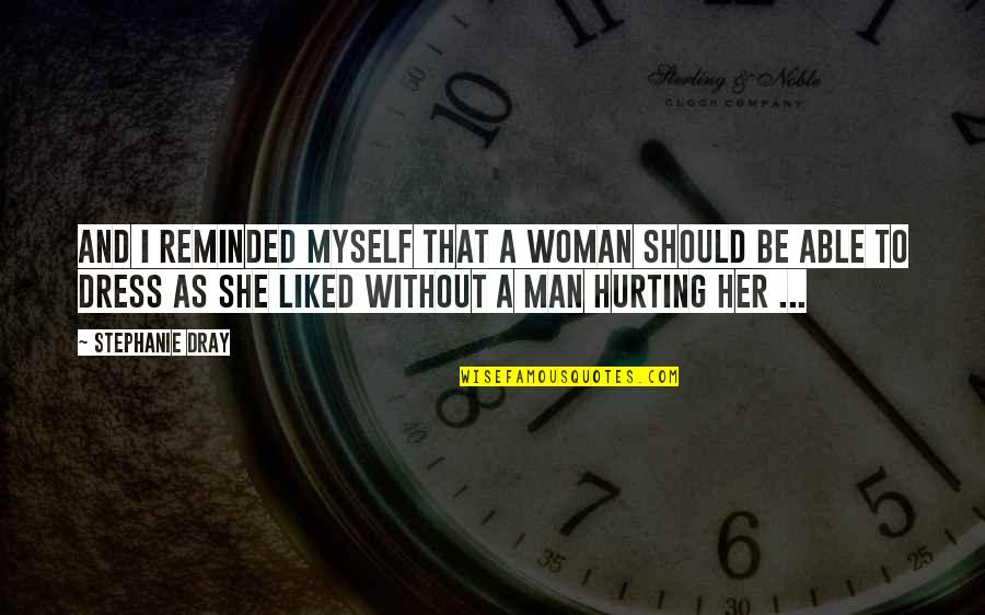 She Is Hurting Quotes By Stephanie Dray: And I reminded myself that a woman should She Is Hurting Quotes By Stephanie Dray: And I reminded myself that a woman should