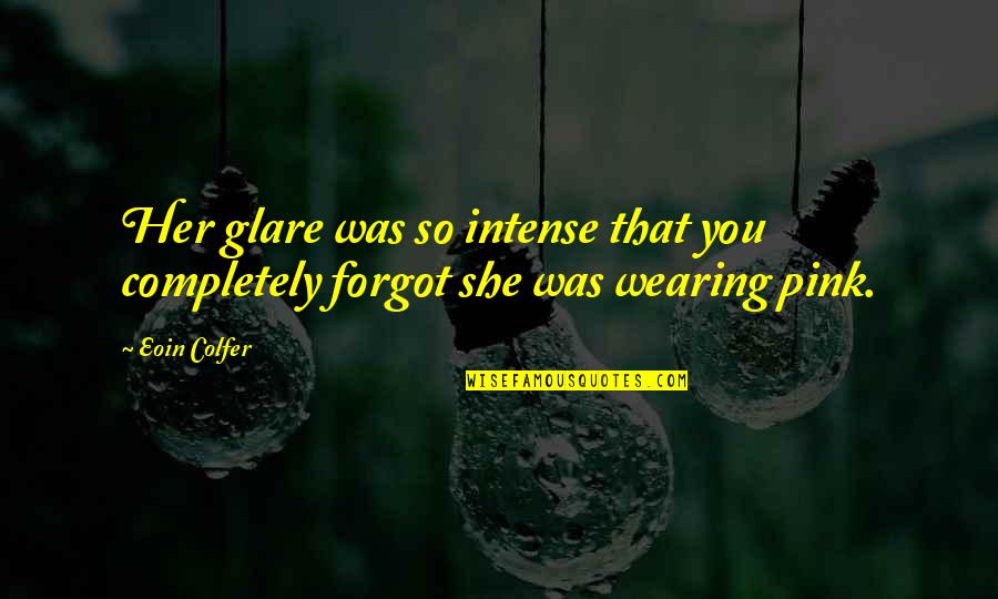 She Is Intense Quotes By Eoin Colfer: Her glare was so intense that you completely