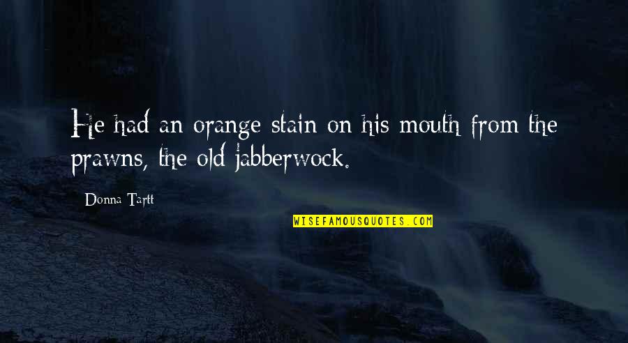 She Is Jealous Of Me Quotes By Donna Tartt: He had an orange stain on his mouth