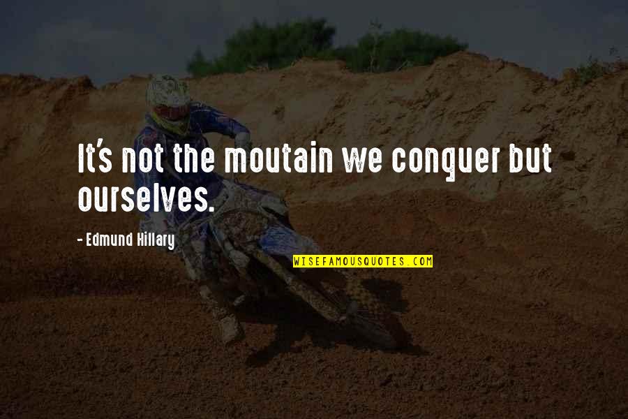She Is Jealous Of Me Quotes By Edmund Hillary: It's not the moutain we conquer but ourselves.