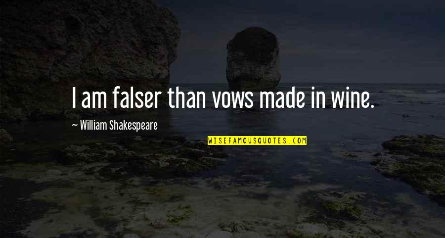 She Is Jealous Of Me Quotes By William Shakespeare: I am falser than vows made in wine.