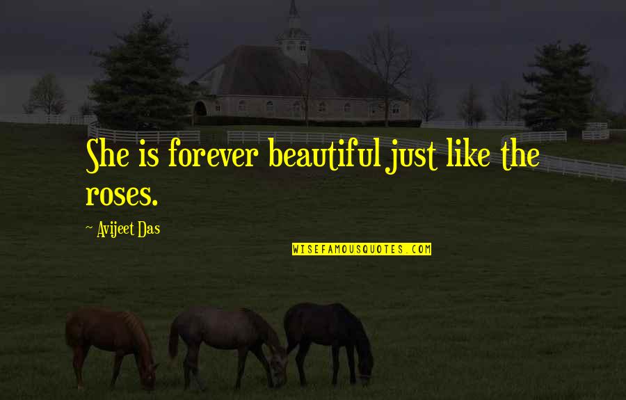 She Is Just Beautiful Quotes By Avijeet Das: She is forever beautiful just like the roses.