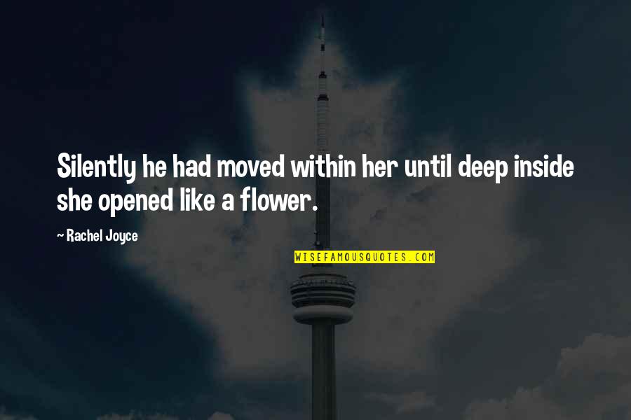 She Is Like A Flower Quotes By Rachel Joyce: Silently he had moved within her until deep