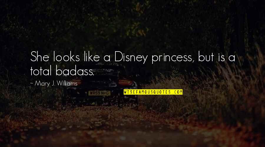 She Is Like A Princess Quotes By Mary J. Williams: She looks like a Disney princess, but is