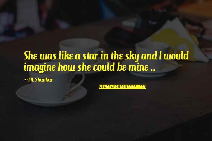 She Is Like A Star Quotes By I.R. Shankar: She was like a star in the sky