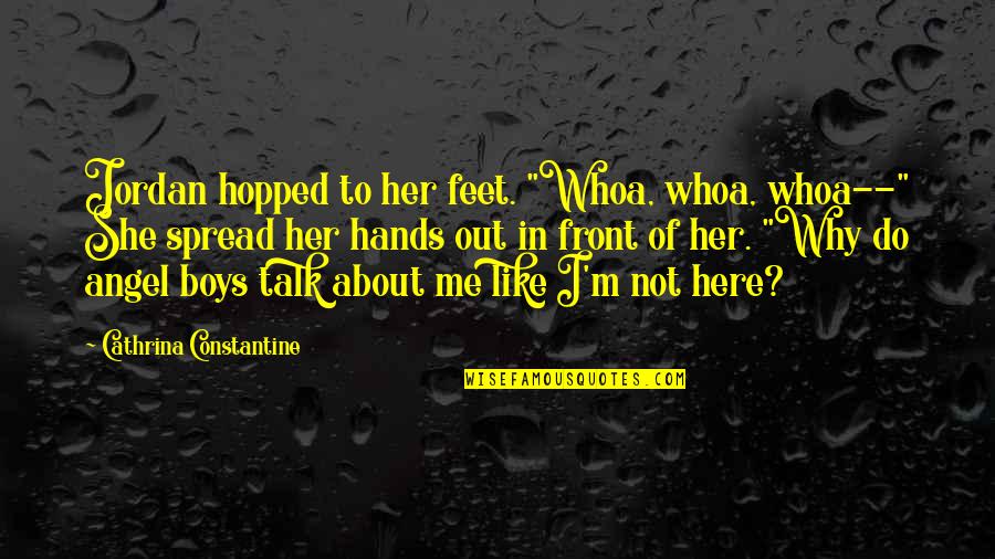 She Is Like An Angel Quotes By Cathrina Constantine: Jordan hopped to her feet. "Whoa, whoa, whoa--" She Is Like An Angel Quotes By Cathrina Constantine: Jordan hopped to her feet. "Whoa, whoa, whoa--"