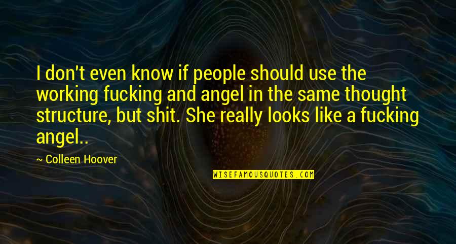 She Is Like An Angel Quotes By Colleen Hoover: I don't even know if people should use She Is Like An Angel Quotes By Colleen Hoover: I don't even know if people should use