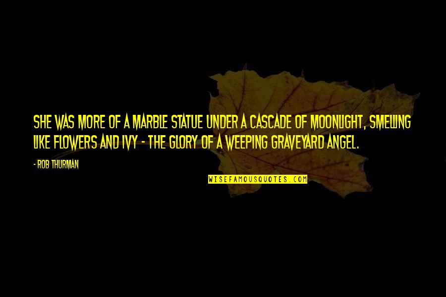 She Is Like An Angel Quotes By Rob Thurman: She was more of a marble statue under She Is Like An Angel Quotes By Rob Thurman: She was more of a marble statue under