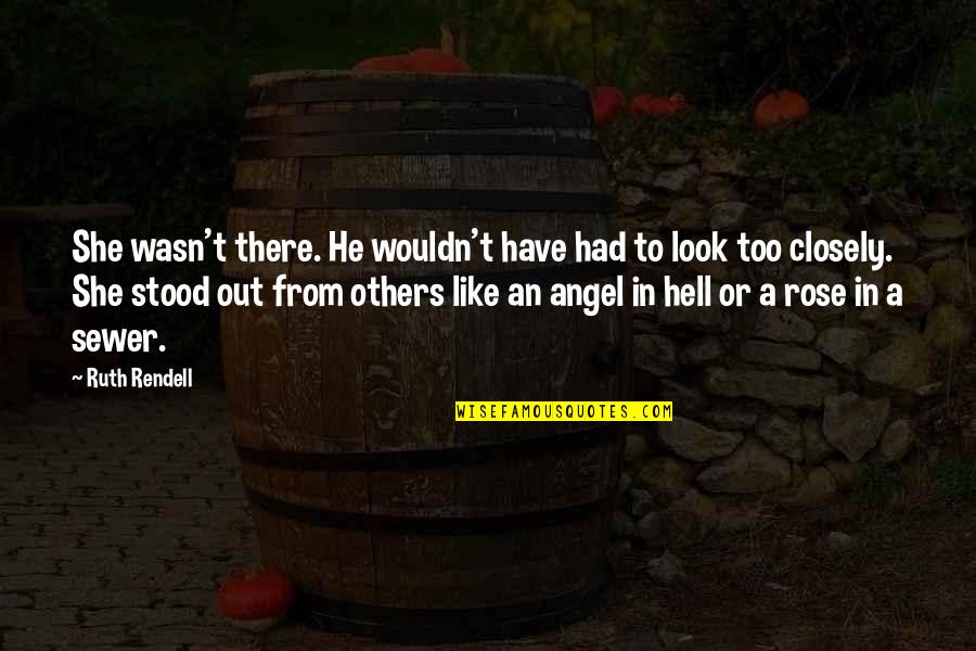 She Is Like An Angel Quotes By Ruth Rendell: She wasn't there. He wouldn't have had to She Is Like An Angel Quotes By Ruth Rendell: She wasn't there. He wouldn't have had to