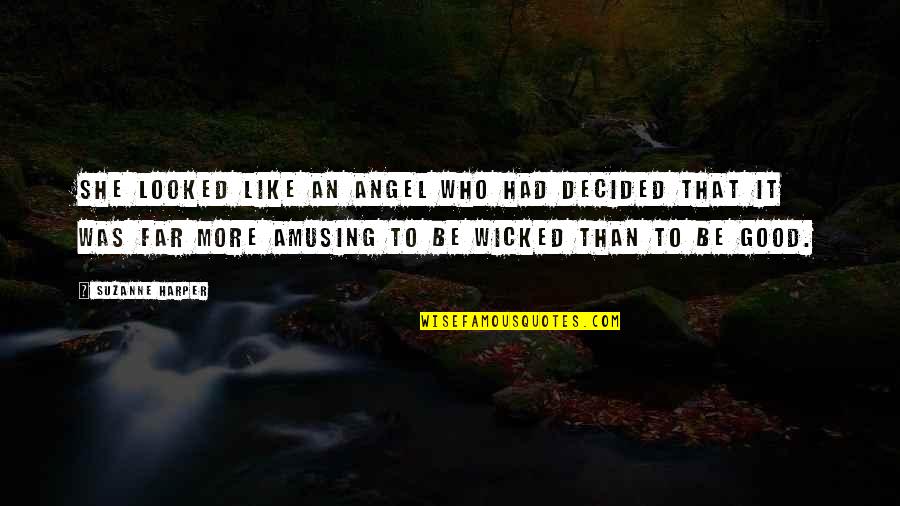She Is Like An Angel Quotes By Suzanne Harper: She looked like an angel who had decided She Is Like An Angel Quotes By Suzanne Harper: She looked like an angel who had decided