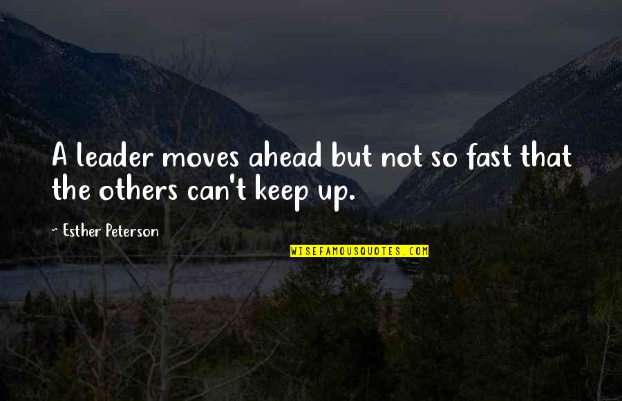 She Is Like My Sister Quotes By Esther Peterson: A leader moves ahead but not so fast