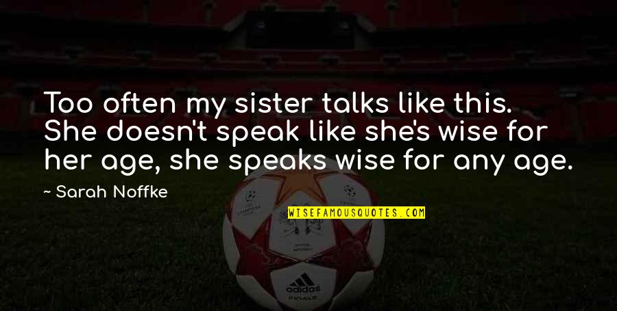 She Is Like My Sister Quotes By Sarah Noffke: Too often my sister talks like this. She