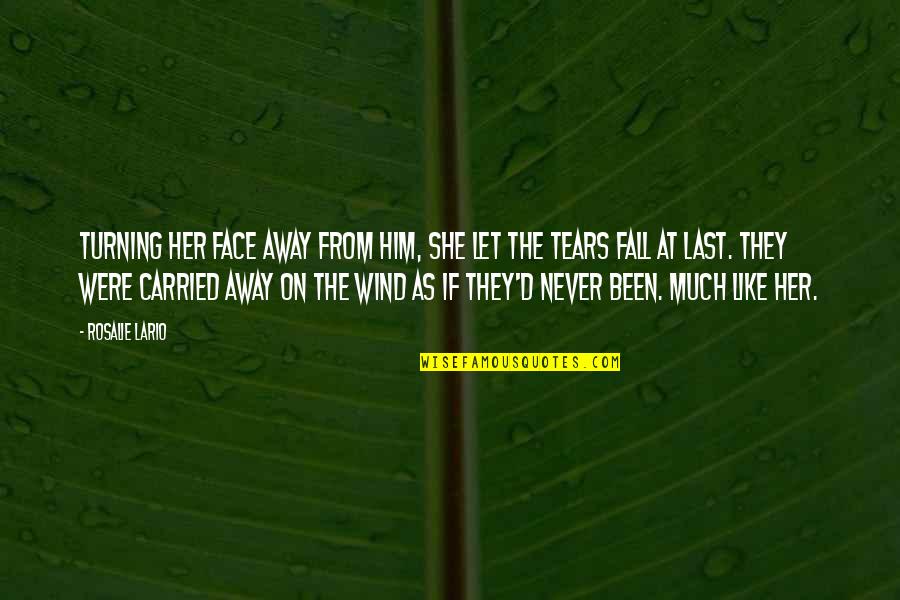 She Is Like The Wind Quotes By Rosalie Lario: Turning her face away from him, she let She Is Like The Wind Quotes By Rosalie Lario: Turning her face away from him, she let