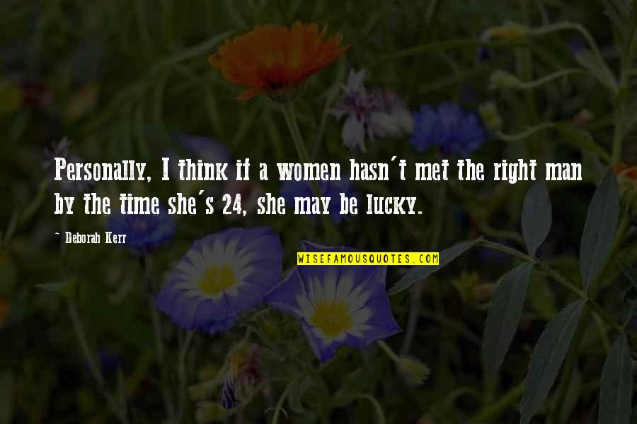 She Is Lucky Quotes By Deborah Kerr: Personally, I think if a women hasn't met