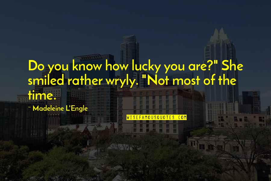 She Is Lucky Quotes By Madeleine L'Engle: Do you know how lucky you are?" She