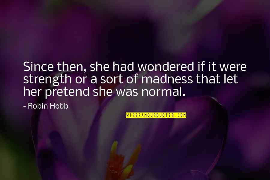 She Is Madness Quotes By Robin Hobb: Since then, she had wondered if it were