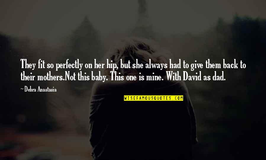 She Is Mine Quotes By Debra Anastasia: They fit so perfectly on her hip, but