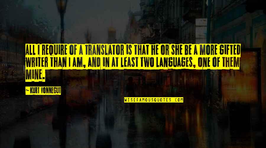 She Is Mine Quotes By Kurt Vonnegut: All I require of a translator is that