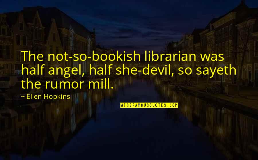 She Is My Angel Quotes By Ellen Hopkins: The not-so-bookish librarian was half angel, half she-devil,