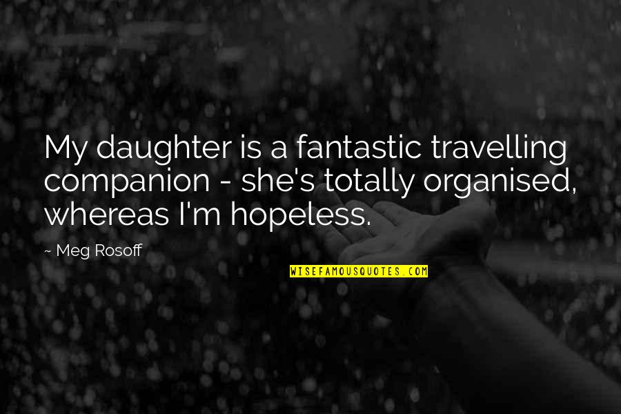 She Is My Daughter Quotes By Meg Rosoff: My daughter is a fantastic travelling companion -