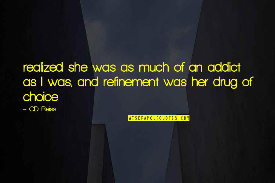 She Is My Drug Quotes By C.D. Reiss: realized she was as much of an addict