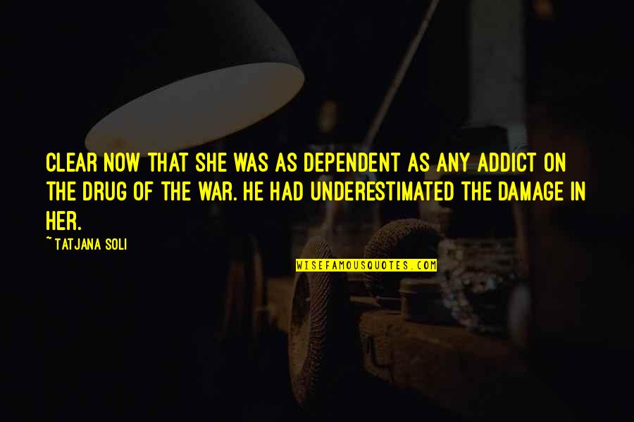 She Is My Drug Quotes By Tatjana Soli: Clear now that she was as dependent as