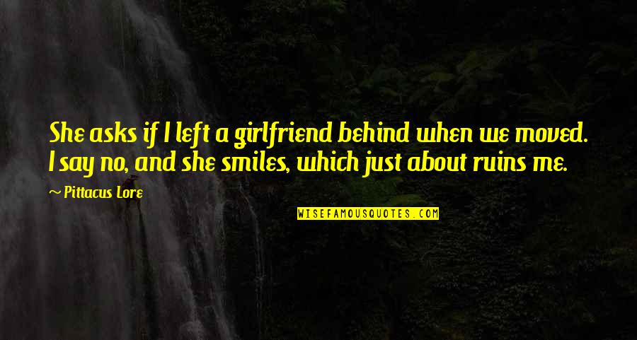 She Is My Girlfriend Quotes By Pittacus Lore: She asks if I left a girlfriend behind She Is My Girlfriend Quotes By Pittacus Lore: She asks if I left a girlfriend behind
