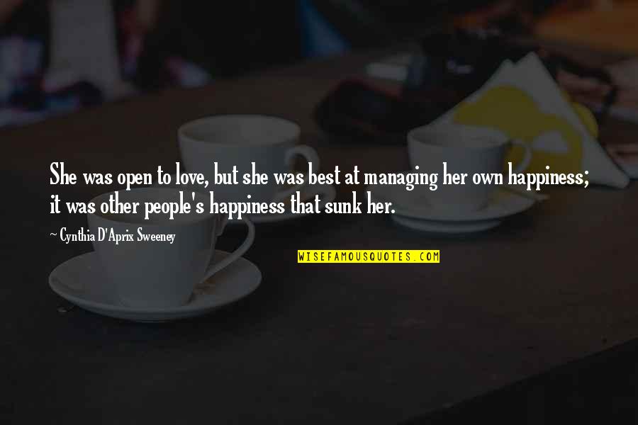 She Is My Happiness Quotes By Cynthia D'Aprix Sweeney: She was open to love, but she was She Is My Happiness Quotes By Cynthia D'Aprix Sweeney: She was open to love, but she was