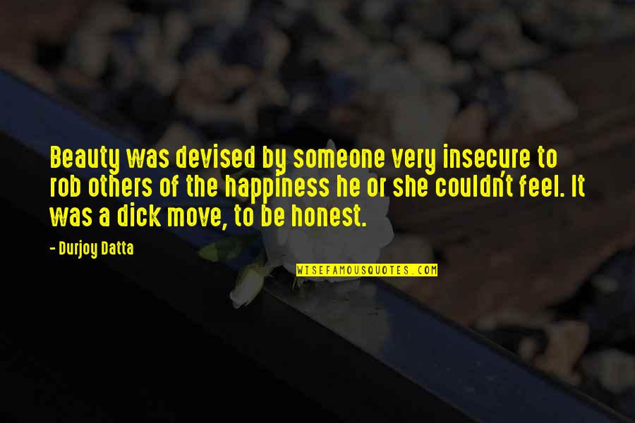 She Is My Happiness Quotes By Durjoy Datta: Beauty was devised by someone very insecure to She Is My Happiness Quotes By Durjoy Datta: Beauty was devised by someone very insecure to